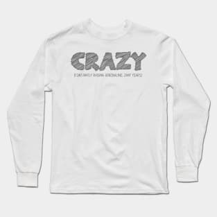 CRAZY (Constantly Raising Adrenaline, Zany Years) Long Sleeve T-Shirt